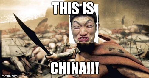 Sparta Leonidas Meme | THIS IS; CHINA!!! | image tagged in memes,sparta leonidas | made w/ Imgflip meme maker