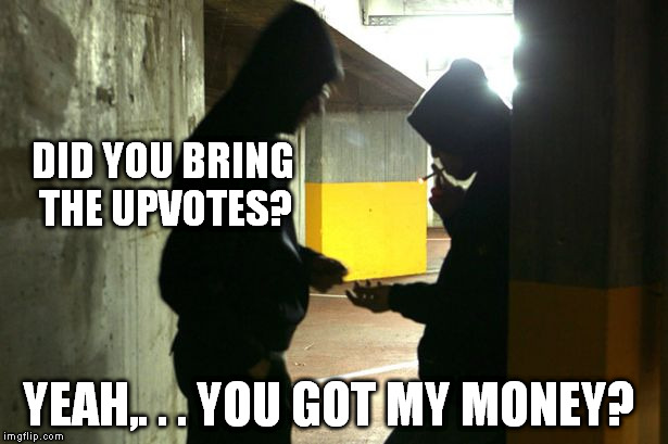 It don't work like this | DID YOU BRING THE UPVOTES? YEAH,. . . YOU GOT MY MONEY? | image tagged in deal with it | made w/ Imgflip meme maker