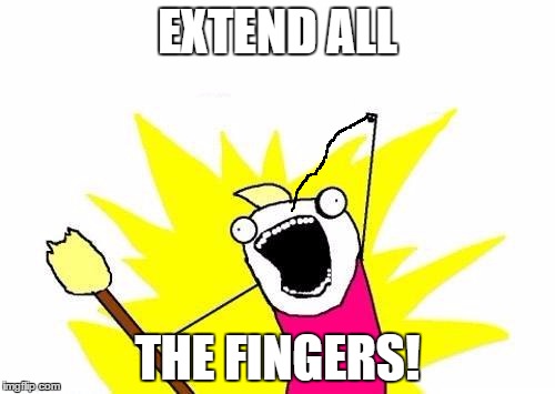 X All The Y | EXTEND ALL; THE FINGERS! | image tagged in memes,x all the y | made w/ Imgflip meme maker