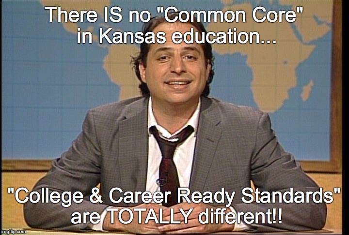 JON LOVITZ SNL LIAR | There IS no "Common Core" in Kansas education... "College & Career Ready Standards" are TOTALLY different!! | image tagged in jon lovitz snl liar | made w/ Imgflip meme maker