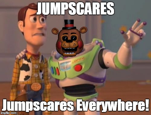 X, X Everywhere Meme | JUMPSCARES; Jumpscares Everywhere! | image tagged in memes,x x everywhere,fnaf,fnaf2 | made w/ Imgflip meme maker