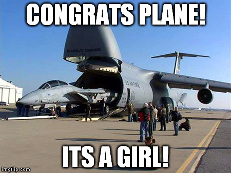 How should I describe this? | CONGRATS PLANE! ITS A GIRL! | image tagged in plane,airplane,jet,birth | made w/ Imgflip meme maker