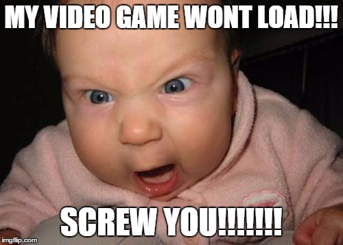 Gamer | MY VIDEO GAME WONT LOAD!!! SCREW YOU!!!!!!! | image tagged in memes,evil baby | made w/ Imgflip meme maker