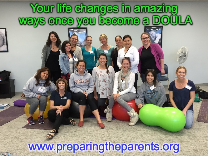 Doula training | Your life changes in amazing ways once you become a DOULA; www.preparingtheparents.org | made w/ Imgflip meme maker