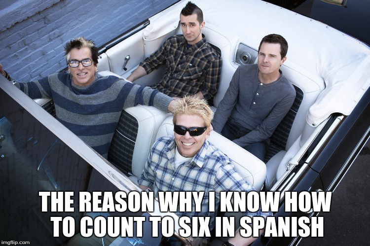THE REASON WHY I KNOW HOW TO COUNT TO SIX IN SPANISH | image tagged in the offspring | made w/ Imgflip meme maker