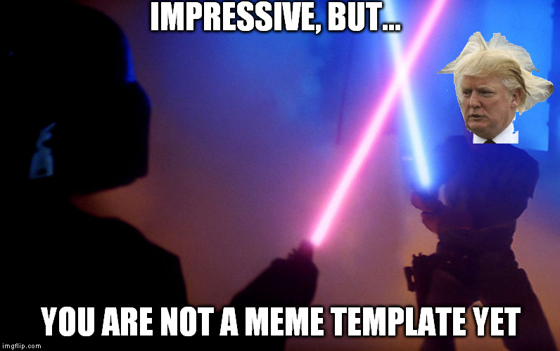 Impressive, but... | IMPRESSIVE, BUT... YOU ARE NOT A MEME TEMPLATE YET | image tagged in impressive,but | made w/ Imgflip meme maker