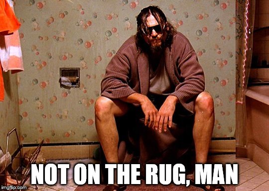 NOT ON THE RUG, MAN | made w/ Imgflip meme maker