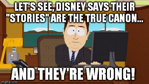 Aaaaand Its Gone Meme | LET'S SEE, DISNEY SAYS THEIR "STORIES" ARE THE TRUE CANON... AND THEY'RE WRONG! | image tagged in memes,aaaaand its gone | made w/ Imgflip meme maker