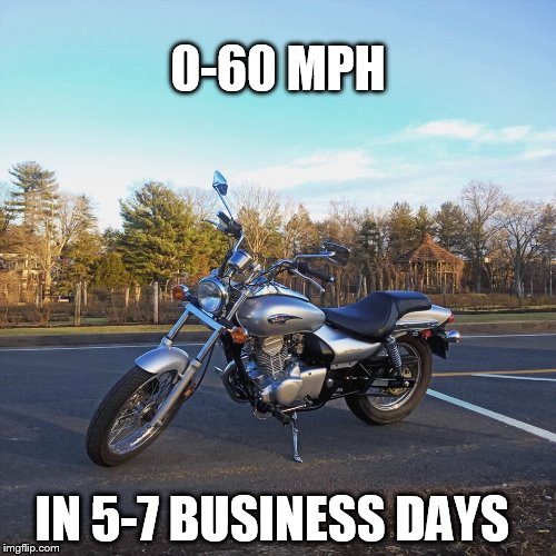 0-60 MPH; IN 5-7 BUSINESS DAYS | image tagged in kawasaki | made w/ Imgflip meme maker