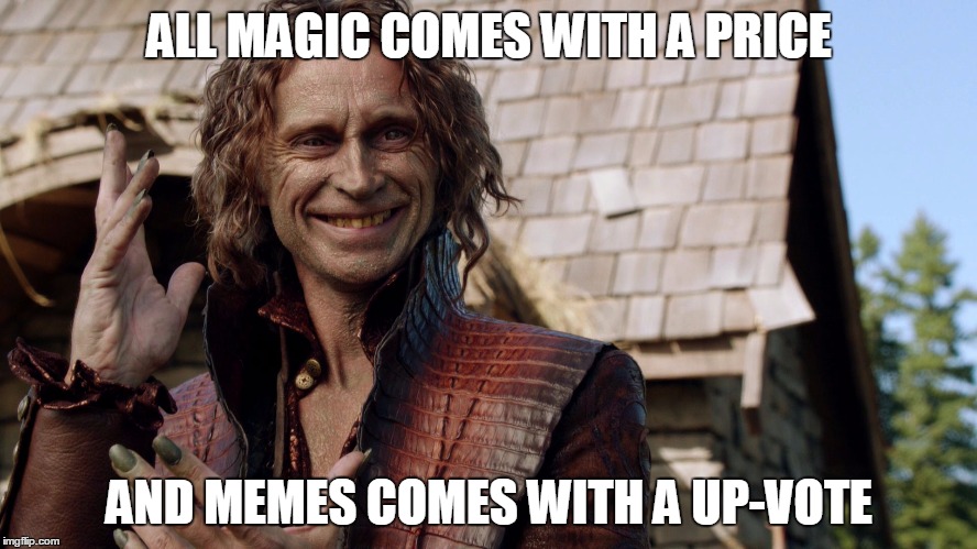 Rumpelstiltskin | ALL MAGIC COMES WITH A PRICE; AND MEMES COMES WITH A UP-VOTE | image tagged in rumpelstiltskin | made w/ Imgflip meme maker