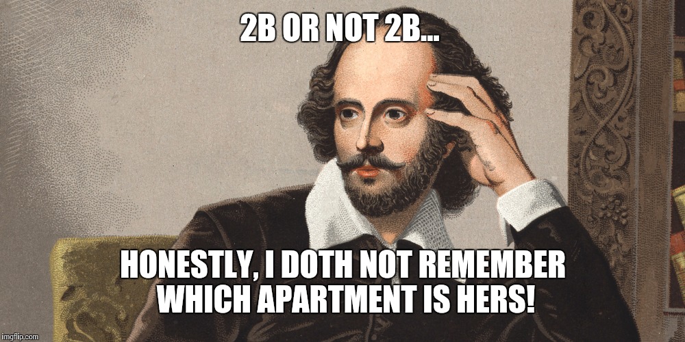 Hey Girl Shakespeare | 2B OR NOT 2B... HONESTLY, I DOTH NOT REMEMBER WHICH APARTMENT IS HERS! | image tagged in hey girl shakespeare | made w/ Imgflip meme maker