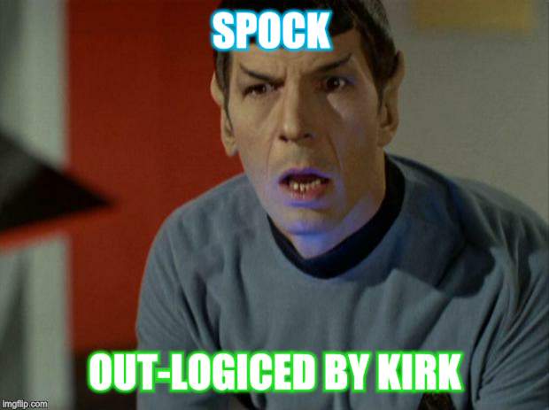 Shocked Spock  | SPOCK; OUT-LOGICED BY KIRK | image tagged in shocked spock | made w/ Imgflip meme maker