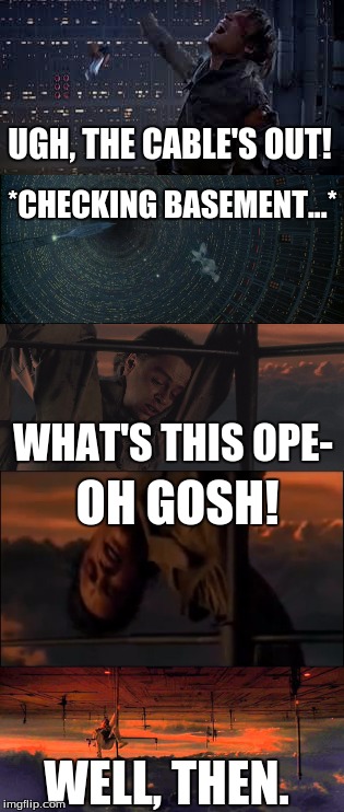 Cable Problems | UGH, THE CABLE'S OUT! *CHECKING BASEMENT...*; OH GOSH! WHAT'S THIS OPE-; WELL, THEN. | image tagged in funny,memes,luke skywalker,star wars,tv,star wars episode v | made w/ Imgflip meme maker