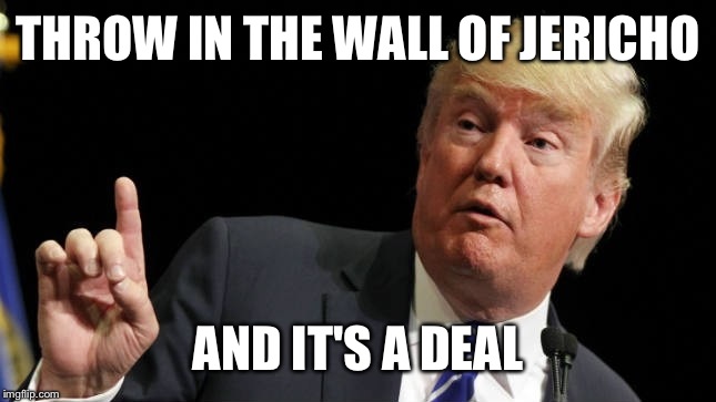 THROW IN THE WALL OF JERICHO AND IT'S A DEAL | made w/ Imgflip meme maker
