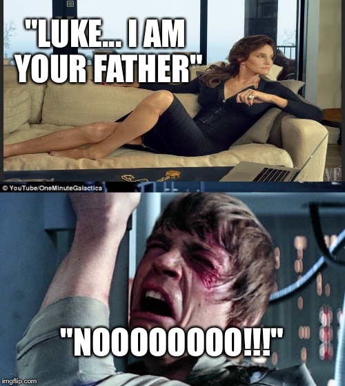 Darth Jenner and Luke | "LUKE... I AM YOUR FATHER"; "NOOOOOOOO!!!" | image tagged in memes,star wars,featured,latest,caitlyn jenner | made w/ Imgflip meme maker