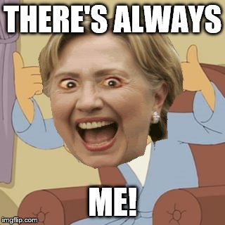 THERE'S ALWAYS ME! | made w/ Imgflip meme maker
