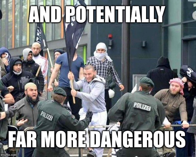 AND POTENTIALLY FAR MORE DANGEROUS | made w/ Imgflip meme maker