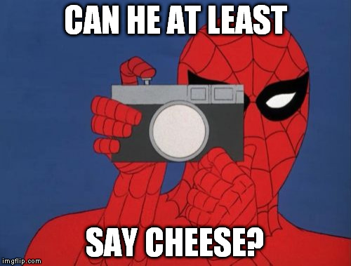 CAN HE AT LEAST SAY CHEESE? | made w/ Imgflip meme maker
