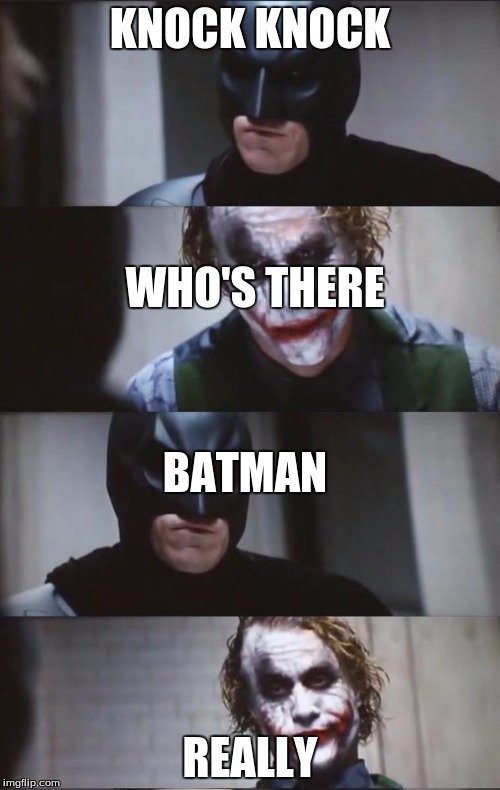 Batman and Joker | KNOCK KNOCK; WHO'S THERE; BATMAN; REALLY | image tagged in batman and joker | made w/ Imgflip meme maker