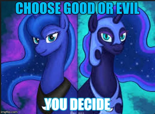 CHOOSE GOOD OR EVIL; YOU DECIDE | image tagged in good or evil | made w/ Imgflip meme maker