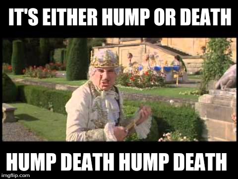 History of the World Part 1- Mel Brooks | IT'S EITHER HUMP OR DEATH; HUMP DEATH HUMP DEATH | image tagged in mel brooks,history of the world,hump or death | made w/ Imgflip meme maker