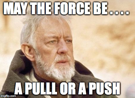 Obi Wan Kenobi Meme | MAY THE FORCE BE . . . . A PULLL OR A PUSH | image tagged in memes,obi wan kenobi | made w/ Imgflip meme maker