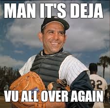 Yogi | MAN IT'S DEJA; VU ALL OVER AGAIN | image tagged in legend,baseball,best | made w/ Imgflip meme maker