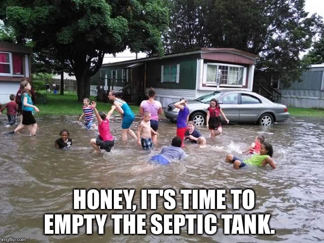 Redneck Swimming Pool | HONEY, IT'S TIME TO EMPTY THE SEPTIC TANK. | image tagged in redneck swimming pool | made w/ Imgflip meme maker