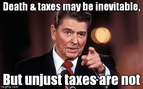 Death & Taxes | Death & taxes may be inevitable, But unjust taxes are not | image tagged in death taxes | made w/ Imgflip meme maker