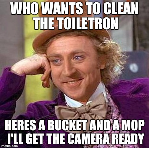 WHO WANTS TO CLEAN THE TOILETRON HERES A BUCKET AND A MOP I'LL GET THE CAMERA READY | image tagged in memes,creepy condescending wonka | made w/ Imgflip meme maker