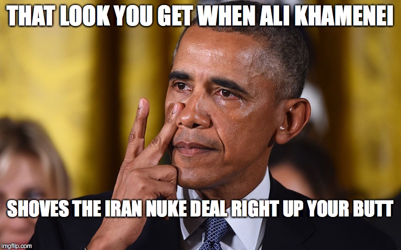 THANKS FOR THE ENRICHED URANIUM FOR OUR "POWER PLANTS" | THAT LOOK YOU GET WHEN ALI KHAMENEI; SHOVES THE IRAN NUKE DEAL RIGHT UP YOUR BUTT | image tagged in butthurt obama | made w/ Imgflip meme maker