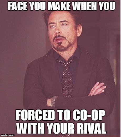 In COD | FACE YOU MAKE WHEN YOU; FORCED TO CO-OP WITH YOUR RIVAL | image tagged in memes,face you make robert downey jr | made w/ Imgflip meme maker