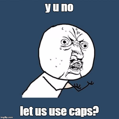 Y U No Meme | y u no let us use caps? | image tagged in memes,y u no | made w/ Imgflip meme maker