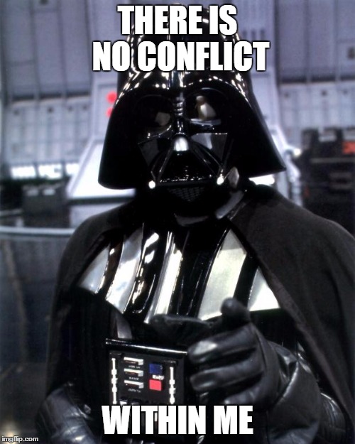 Darth Vader | THERE IS NO CONFLICT; WITHIN ME | image tagged in darth vader | made w/ Imgflip meme maker