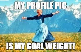 Look At All These Meme | MY PROFILE PIC; IS MY GOAL WEIGHT! | image tagged in memes,look at all these | made w/ Imgflip meme maker