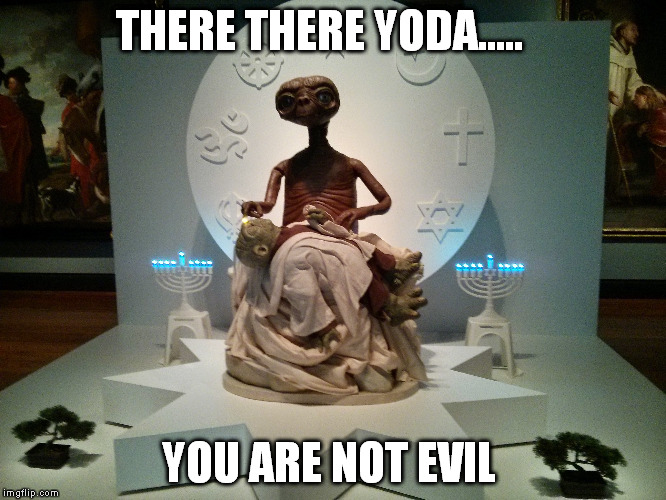 THERE THERE YODA..... YOU ARE NOT EVIL | made w/ Imgflip meme maker