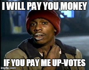 Y'all Got Any More Of That | I WILL PAY YOU MONEY; IF YOU PAY ME UP-VOTES | image tagged in memes,yall got any more of | made w/ Imgflip meme maker