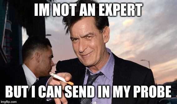 IM NOT AN EXPERT BUT I CAN SEND IN MY PROBE | made w/ Imgflip meme maker