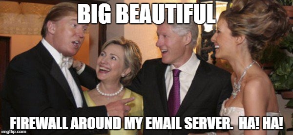 BIG BEAUTIFUL; FIREWALL AROUND MY EMAIL SERVER. 
HA! HA! | image tagged in happy friends | made w/ Imgflip meme maker
