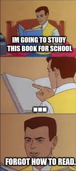 IM GOING TO STUDY THIS BOOK FOR SCHOOL; ... FORGOT HOW TO READ. | image tagged in '60s spiderman fire,60s spiderman,memes,meme | made w/ Imgflip meme maker