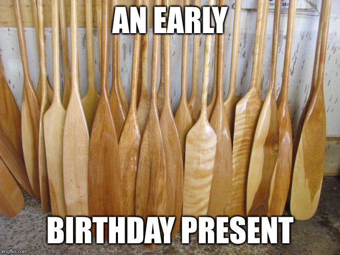 AN EARLY BIRTHDAY PRESENT | made w/ Imgflip meme maker
