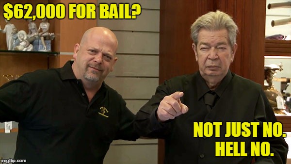 Chumlee's fall from grace | $62,000 FOR BAIL? NOT JUST NO.   HELL NO. | image tagged in memes,pawn stars | made w/ Imgflip meme maker