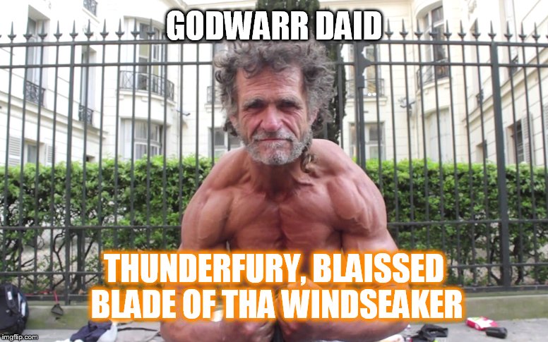 GODWARR DAID; THUNDERFURY, BLAISSED BLADE OF THA WINDSEAKER | made w/ Imgflip meme maker