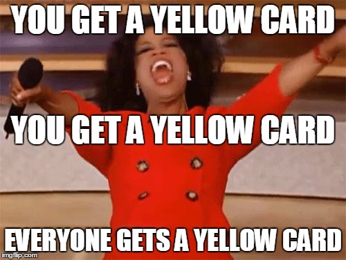 oprah | YOU GET A YELLOW CARD; YOU GET A YELLOW CARD; EVERYONE GETS A YELLOW CARD | image tagged in oprah,LiverpoolFC | made w/ Imgflip meme maker