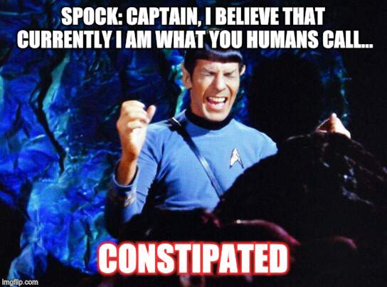 Spock Stress |  SPOCK: CAPTAIN, I BELIEVE THAT CURRENTLY I AM WHAT YOU HUMANS CALL... CONSTIPATED | image tagged in spock stress | made w/ Imgflip meme maker