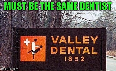 MUST BE THE SAME DENTIST | made w/ Imgflip meme maker
