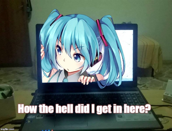 How the hell did I get in here? | image tagged in hatsune miku | made w/ Imgflip meme maker