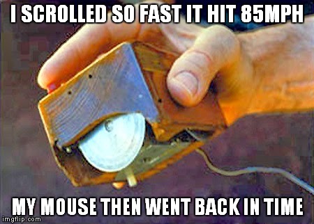 Great Scott! | I SCROLLED SO FAST IT HIT 85MPH; MY MOUSE THEN WENT BACK IN TIME | image tagged in mouse,back to the future | made w/ Imgflip meme maker