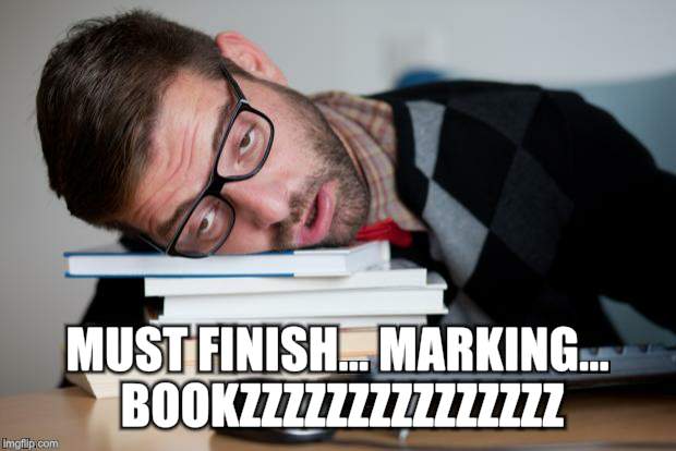 Yeah us teachers get decent holidays... but during term-time it's relentless! | MUST FINISH... MARKING... BOOKZZZZZZZZZZZZZZZ | image tagged in exhausted man,teacher,work sucks,tired user | made w/ Imgflip meme maker