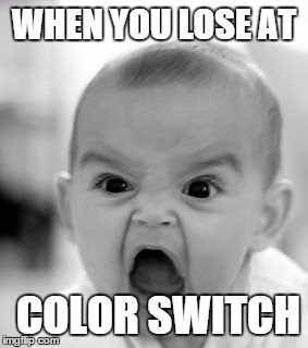Angry Baby | WHEN YOU LOSE AT; COLOR SWITCH | image tagged in memes,angry baby,gamer rage,player | made w/ Imgflip meme maker